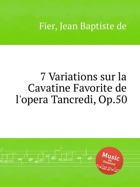 Обложка книги 7 Variations sur la Cavatine Favorite de l'opera Tancredi, Op.50, J.B. de Fier