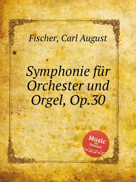 Обложка книги Symphonie fur Orchester und Orgel, Op.30, C.A. Fischer