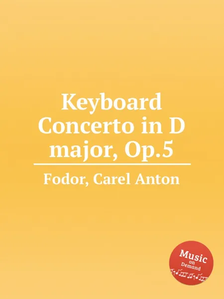 Обложка книги Keyboard Concerto in D major, Op.5, C.A. Fodor