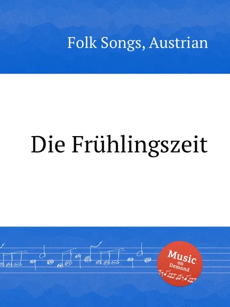 Обложка книги Die Fruhlingszeit. Austrian Folk Songs, Anonymous