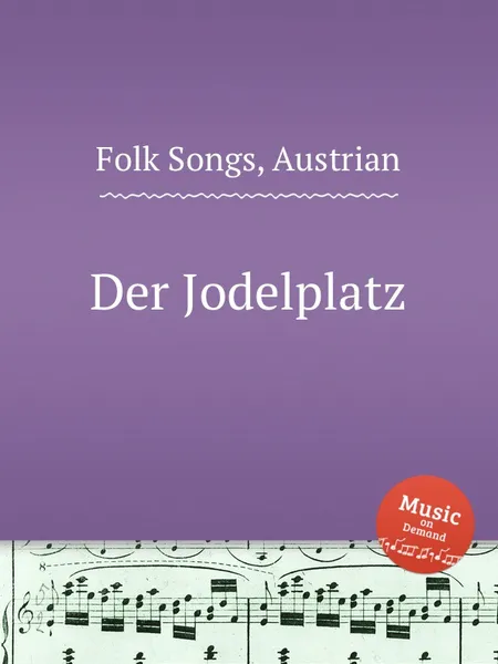 Обложка книги Der Jodelplatz. Austrian Folk Songs, Anonymous