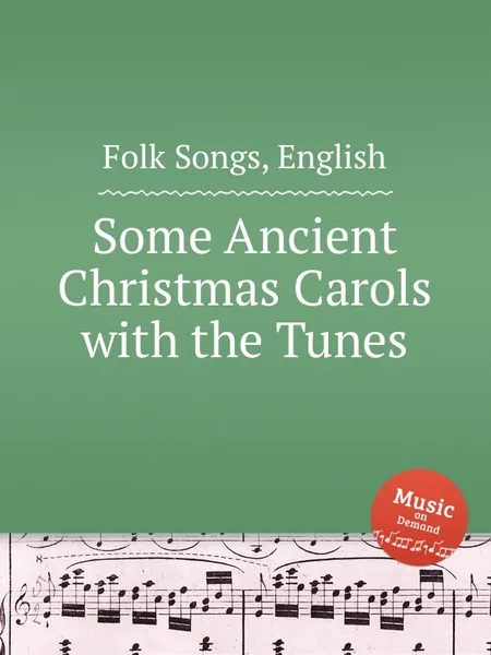 Обложка книги Some Ancient Christmas Carols with the Tunes. English Folk Songs, Anonymous