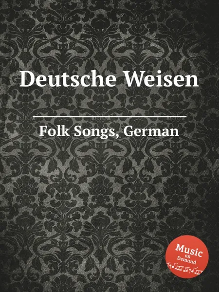 Обложка книги Deutsche Weisen. German Folk Songs, Anonymous