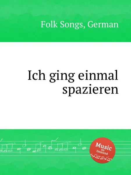 Обложка книги Ich ging einmal spazieren. German Folk Songs, Anonymous