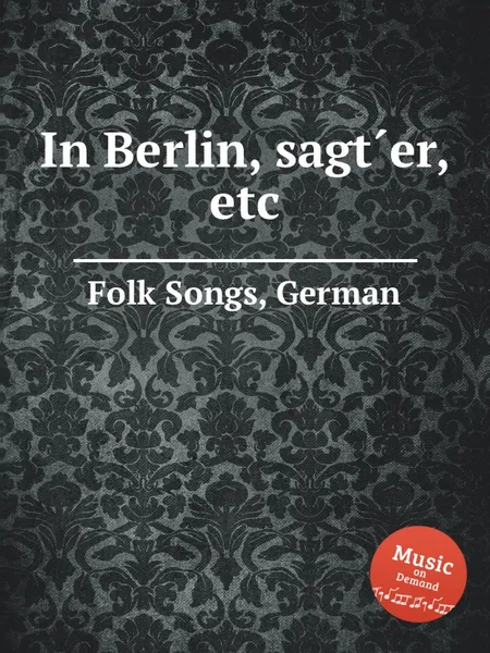 Обложка книги In Berlin, sagt?er, etc. German Folk Songs, Anonymous