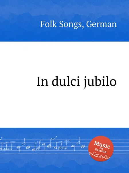 Обложка книги In dulci jubilo. German Folk Songs, Anonymous