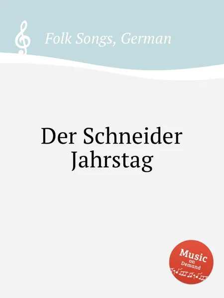 Обложка книги Der Schneider Jahrstag. German Folk Songs, Anonymous