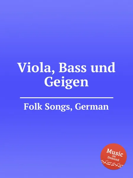 Обложка книги Viola, Bass und Geigen. German Folk Songs, Anonymous