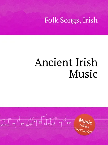 Обложка книги Ancient Irish Music. Irish Folk Songs, Anonymous