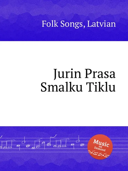 Обложка книги Jurin Prasa Smalku Tiklu. Latvian Folk Songs, Anonymous