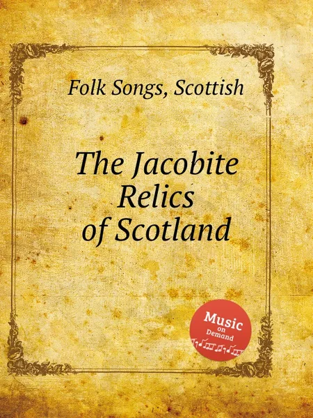 Обложка книги The Jacobite Relics of Scotland. Scottish Folk Songs, Anonymous