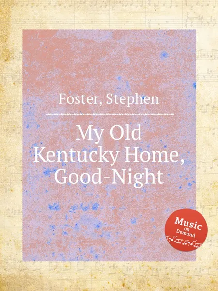 Обложка книги My Old Kentucky Home, Good-Night, S. Foster