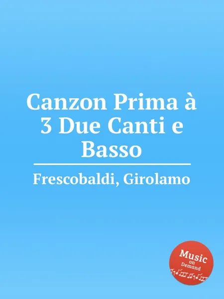 Обложка книги Canzon Prima a 3 Due Canti e Basso, G. Frescobaldi