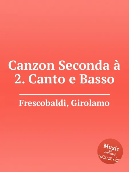 Обложка книги Canzon Seconda a 2. Canto e Basso, G. Frescobaldi