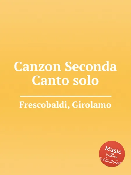 Обложка книги Canzon Seconda Canto solo, G. Frescobaldi