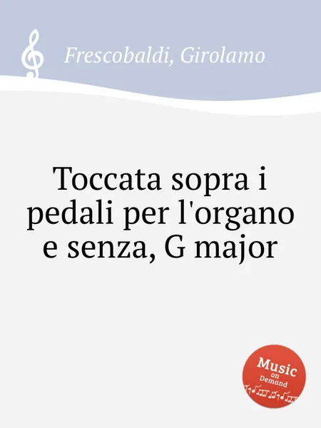 Обложка книги Toccata sopra i pedali per l'organo e senza, G major, G. Frescobaldi