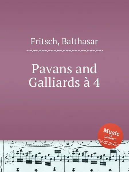 Обложка книги Pavans and Galliards a 4, B. Fritsch