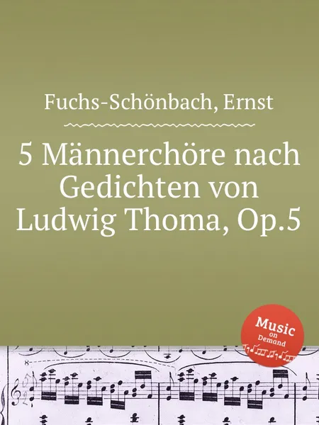 Обложка книги 5 Mannerchore nach Gedichten von Ludwig Thoma, Op.5, E. Fuchs-Schönbach