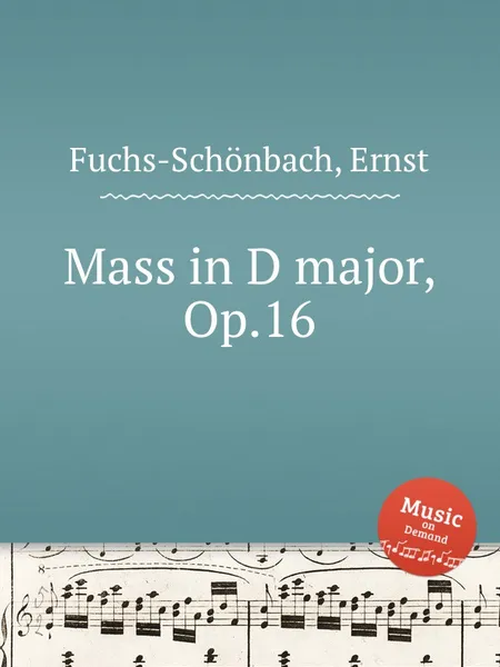 Обложка книги Mass in D major, Op.16, E. Fuchs-Schönbach