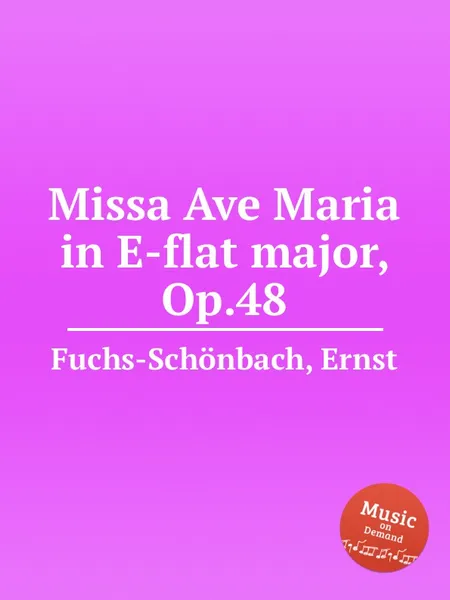 Обложка книги Missa Ave Maria in E-flat major, Op.48, E. Fuchs-Schönbach