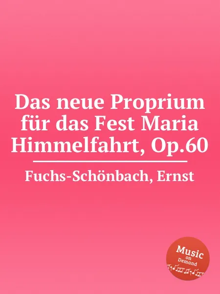 Обложка книги Das neue Proprium fur das Fest Maria Himmelfahrt, Op.60, E. Fuchs-Schönbach