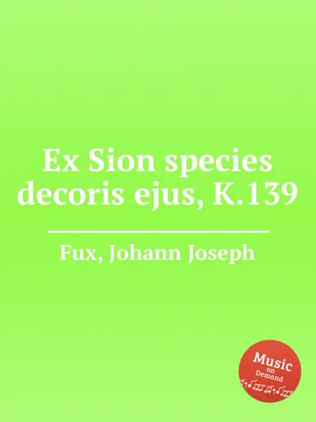 Обложка книги Ex Sion species decoris ejus, K.139, J.J. Fux