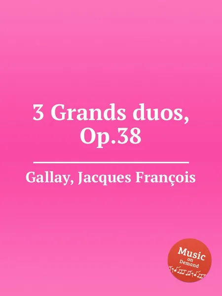 Обложка книги 3 Grands duos, Op.38, J.F. Gallay