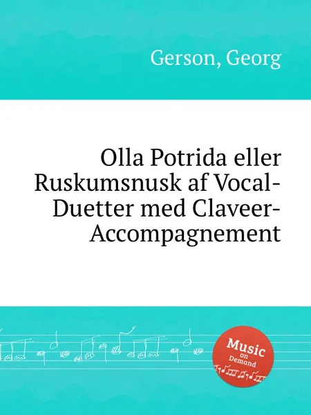 Обложка книги Olla Potrida eller Ruskumsnusk af Vocal-Duetter med Claveer-Accompagnement, G. Gerson