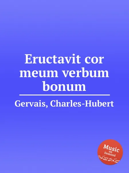 Обложка книги Eructavit cor meum verbum bonum, Ch.H. Gervais