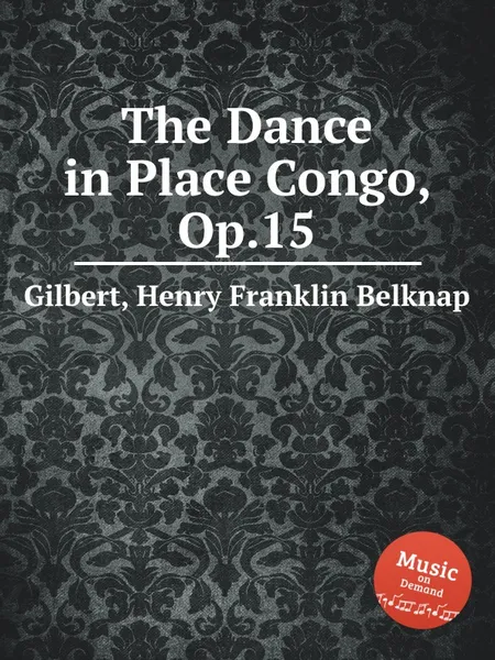 Обложка книги The Dance in Place Congo, Op.15, H.F. Gilbert