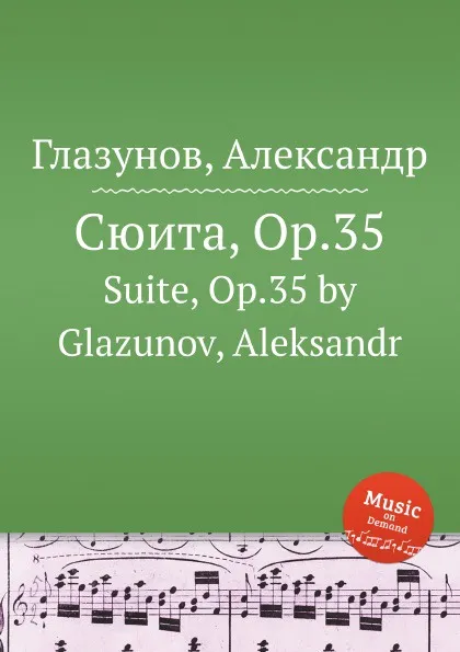 Обложка книги Сюита, Op.35. Suite, Op.35 by Glazunov, Aleksandr, А. Глазунов