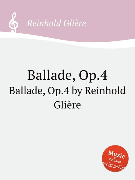 Обложка книги Баллада, Op.4. Ballade, Op.4 by Reinhold Gliere, Р. Глиэра