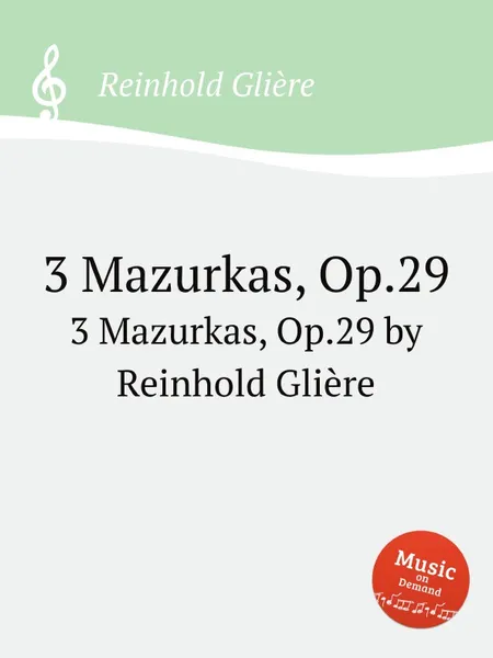 Обложка книги 3 мазурки, Op.29. 3 Mazurkas, Op.29 by Reinhold Gliere, Р. Глиэра