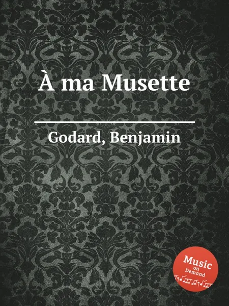 Обложка книги A ma Musette, B. Godard