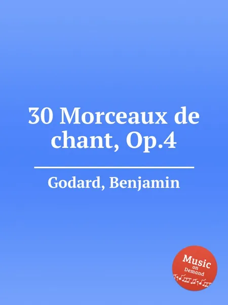 Обложка книги 30 Morceaux de chant, Op.4, B. Godard