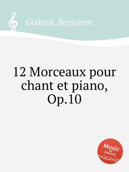 Обложка книги 12 Morceaux pour chant et piano, Op.10, B. Godard