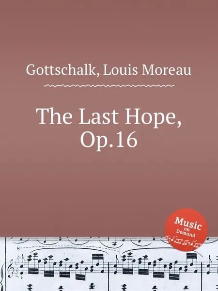 Обложка книги The Last Hope, Op.16, L.M. Gottschalk