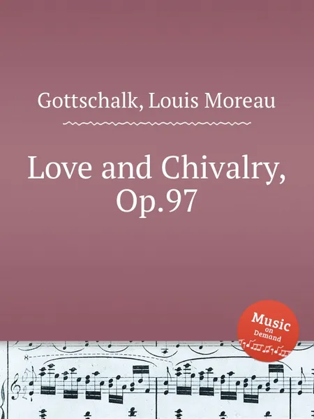 Обложка книги Love and Chivalry, Op.97, L.M. Gottschalk