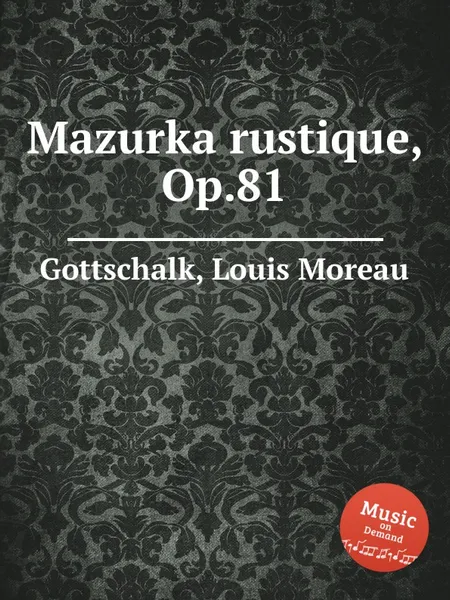 Обложка книги Mazurka rustique, Op.81, L.M. Gottschalk