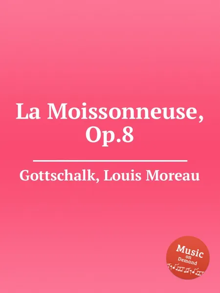 Обложка книги La Moissonneuse, Op.8, L.M. Gottschalk