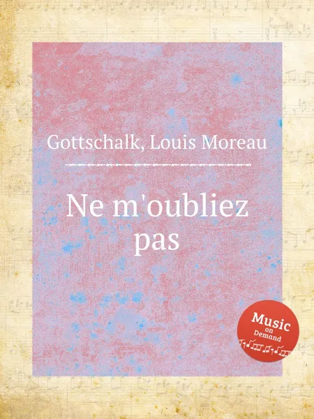 Обложка книги Ne m'oubliez pas, L.M. Gottschalk