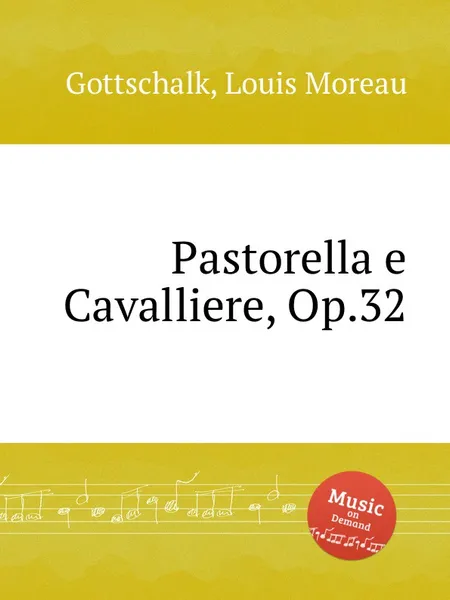 Обложка книги Pastorella e Cavalliere, Op.32, L.M. Gottschalk