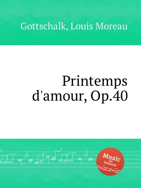 Обложка книги Printemps d'amour, Op.40, L.M. Gottschalk