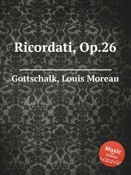 Обложка книги Ricordati, Op.26, L.M. Gottschalk