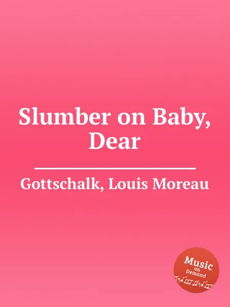 Обложка книги Slumber on Baby, Dear, L.M. Gottschalk