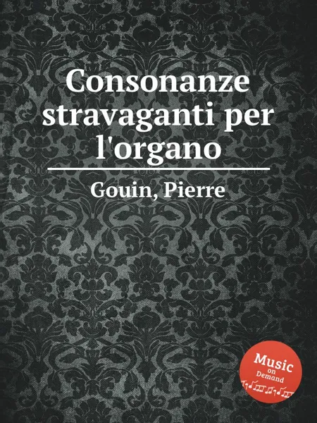 Обложка книги Consonanze stravaganti per l'organo, P. Gouin