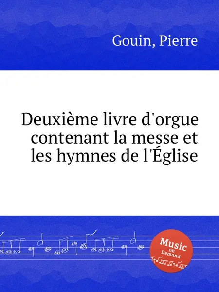 Обложка книги Deuxieme livre d'orgue contenant la messe et les hymnes de l'Eglise, P. Gouin