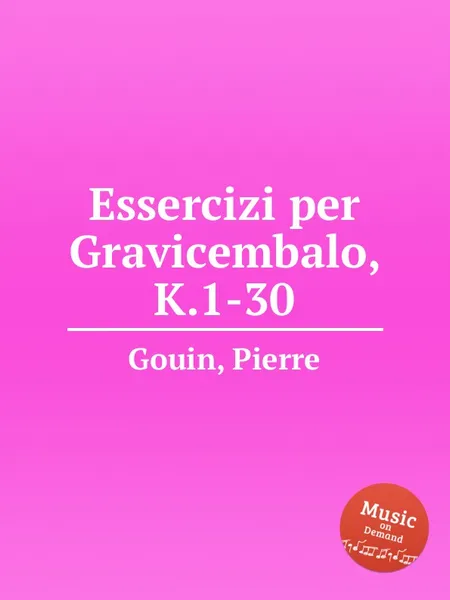 Обложка книги Essercizi per Gravicembalo, K.1-30, P. Gouin