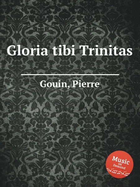 Обложка книги Gloria tibi Trinitas, P. Gouin