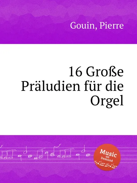 Обложка книги 16 Gro?e Praludien fur die Orgel, P. Gouin